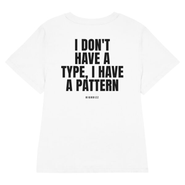 I don't have a type, I have a pattern Women's T-Shirt in white