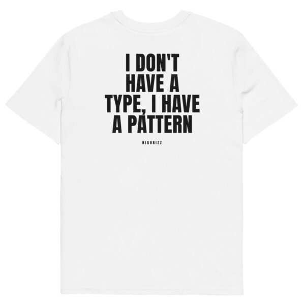 I don't have a type, I have a pattern T-Shirt I don't have a type, I have a pattern T-Shirt in white