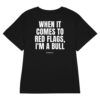When it comes to red flags, I'm a bull Women's T-Shirt When it comes to red flags, I'm a bull Women's T-Shirt in black