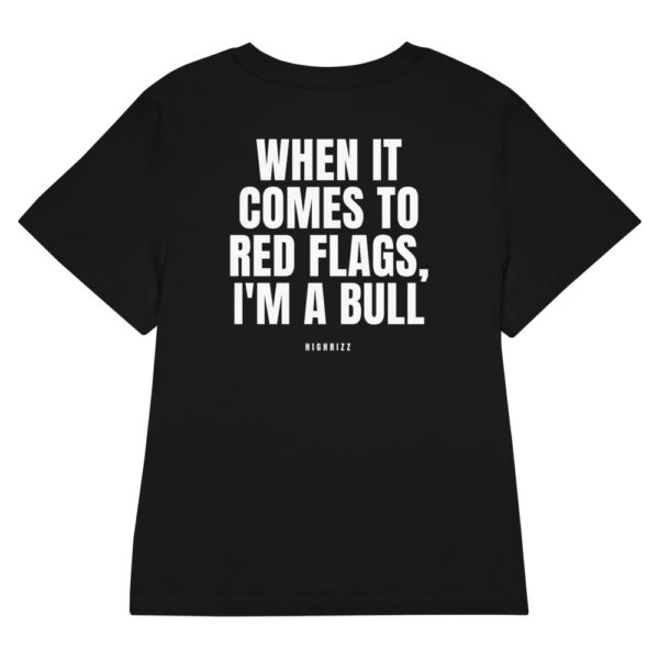 When it comes to red flags, I'm a bull Women's T-Shirt When it comes to red flags, I'm a bull Women's T-Shirt in black