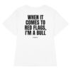 When it comes to red flags, I'm a bull Women's T-Shirt When it comes to red flags, I'm a bull Women's T-Shirt in white