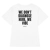 We don't diagnose here, we vibe Women's T-Shirt We don't diagnose here, we vibe Women's T-Shirt in white