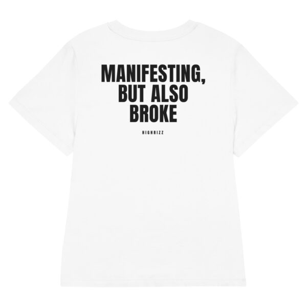 Manifesting, but also broke Women's T-Shirt in white