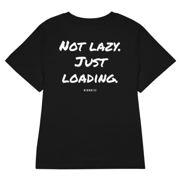 Not lazy. Just loading. Women's T-Shirt Not lazy. Just loading. Women's T-Shirt in black