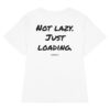 Not lazy. Just loading. Women's T-Shirt Not lazy. Just loading. Women's T-Shirt in white