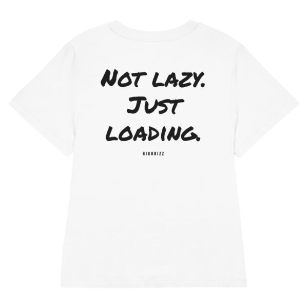 Not lazy. Just loading. Women's T-Shirt Not lazy. Just loading. Women's T-Shirt in white