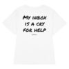 My inbox is a cry for help Women's T-Shirt in white