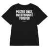 Posted once, overthought forever Women's T-Shirt Posted once, overthought forever Women's T-Shirt in black
