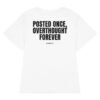 Posted once, overthought forever Women's T-Shirt Posted once, overthought forever Women's T-Shirt in white