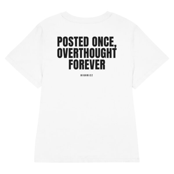 Posted once, overthought forever Women's T-Shirt Posted once, overthought forever Women's T-Shirt in white