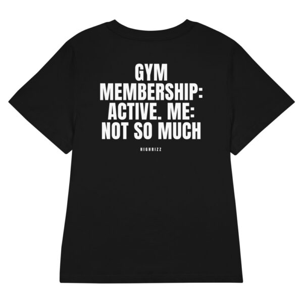 Gym membership: active. Me: not so much Women's T-Shirt Gym membership: active. Me: not so much Women's T-Shirt in black