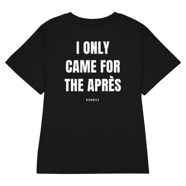 I only came for the après Women's T-Shirt in black