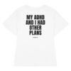 My ADHD and I had other plans Women's T-Shirt in white