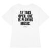 47 tabs open. One is playing music. Women's T-Shirt 47 tabs open. One is playing music. Women's T-Shirt in white
