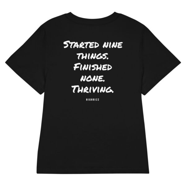 Started nine things. Finished none. Thriving. Women's T-Shirt Started nine things. Finished none. Thriving. Women's T-Shirt in black