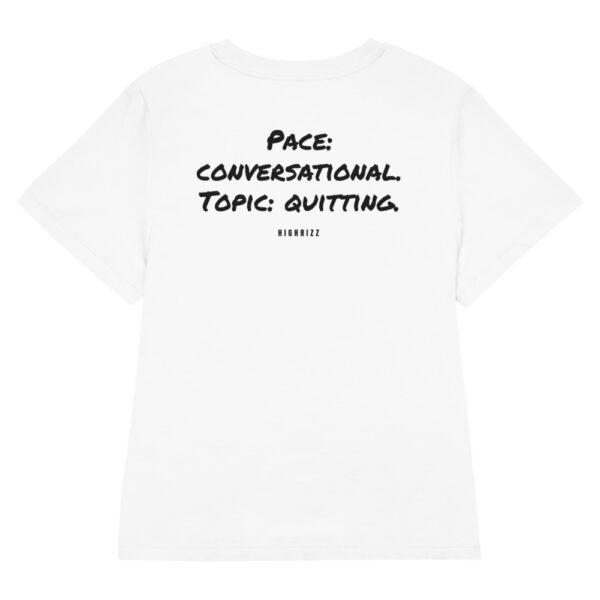 Pace: conversational. Topic: quitting. Women's T-Shirt in white