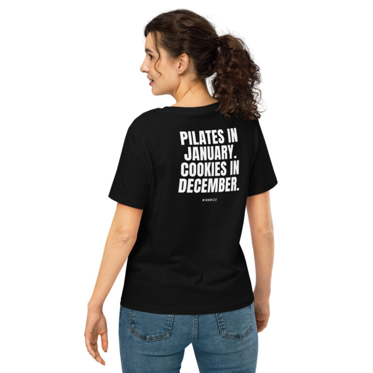 Pilates in January. Cookies in December. Women's T-Shirt